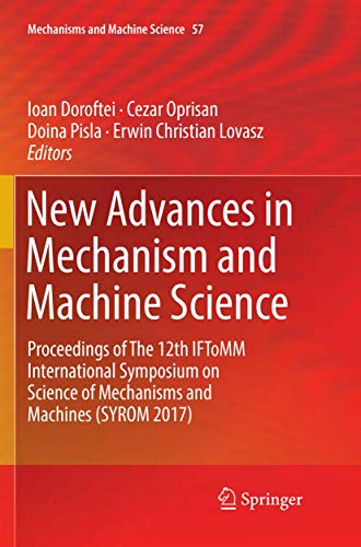 Stock image for New Advances in Mechanism and Machine Science: Proceedings of The 12th IFToMM International Symposium on Science of Mechanisms and Machines (SYROM 2017) (Mechanisms and Machine Science, 57) for sale by GF Books, Inc.