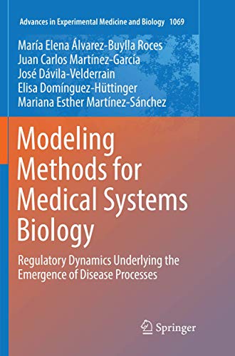 Imagen de archivo de Modeling Methods for Medical Systems Biology: Regulatory Dynamics Underlying the Emergence of Disease Processes (Advances in Experimental Medicine and Biology, 1069) a la venta por Lucky's Textbooks