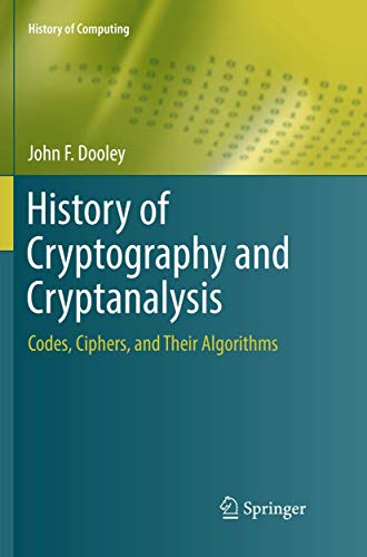 9783030080167: History of Cryptography and Cryptanalysis: Codes, Ciphers, and Their Algorithms (History of Computing)