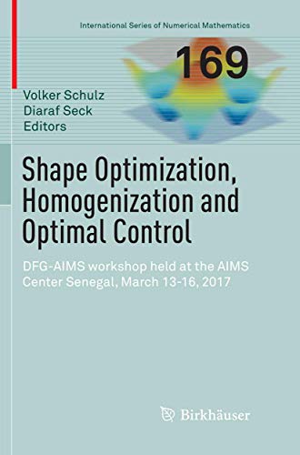 9783030080235: Shape Optimization, Homogenization and Optimal Control: DFG-AIMS workshop held at the AIMS Center Senegal, March 13-16, 2017: 169 (International Series of Numerical Mathematics)