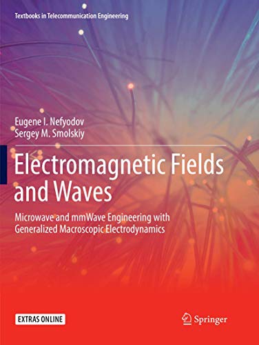 Electromagnetic Fields and Waves : Microwave and mmWave Engineering with Generalized Macroscopic Electrodynamics - Sergey M. Smolskiy