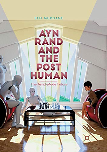 9783030081164: Ayn Rand and the Posthuman: The Mind-Made Future