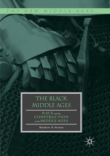 Stock image for The Black Middle Ages: Race and the Construction of the Middle Ages (The New Middle Ages) for sale by Book Deals