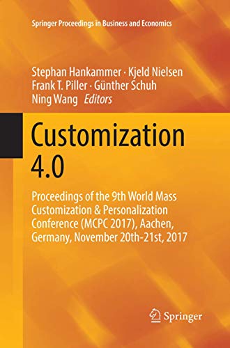 9783030084790: Customization 4.0: Proceedings of the 9th World Mass Customization & Personalization Conference (MCPC 2017), Aachen, Germany, November 20th-21st, 2017 (Springer Proceedings in Business and Economics)