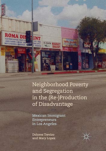 Beispielbild fr Neighborhood Poverty and Segregation in the (Re-)Production of Disadvantage: Mexican Immigrant Entrepreneurs in Los Angeles zum Verkauf von Lucky's Textbooks
