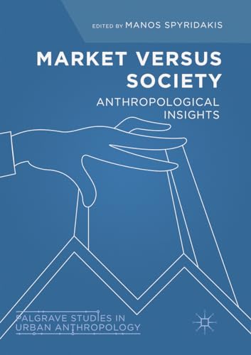 Stock image for Market Versus Society: Anthropological Insights (Palgrave Studies in Urban Anthropology) for sale by Books Puddle
