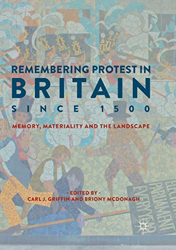 Imagen de archivo de Remembering Protest in Britain Since 1500 Memory, Materiality and the Landscape a la venta por TextbookRush