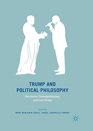 Stock image for Trump and Political Philosophy : Patriotism, Cosmopolitanism, and Civic Virtue for sale by Chiron Media