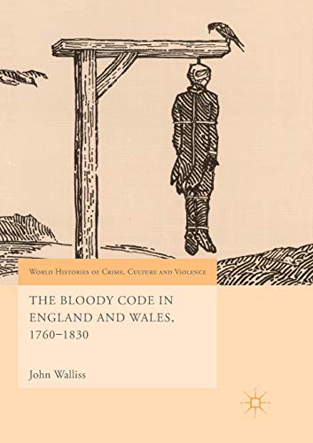 9783030090210: The Bloody Code in England and Wales, 1760–1830 (World Histories of Crime, Culture and Violence)