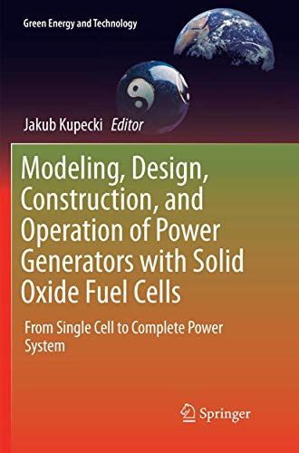 Stock image for Modeling, Design, Construction, and Operation of Power Generators with Solid Oxide Fuel Cells: From Single Cell to Complete Power System (Green Energy and Technology) for sale by Book Deals