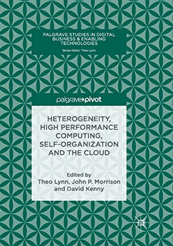 Stock image for Heterogeneity, High Performance Computing, Self-Organization and the Cloud (Palgrave Studies in Digital Business & Enabling Technologies) for sale by Ergodebooks