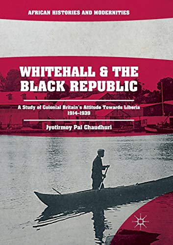 Beispielbild fr Whitehall and the Black Republic : A Study of Colonial Britain's Attitude Towards Liberia, 19141939 zum Verkauf von Buchpark
