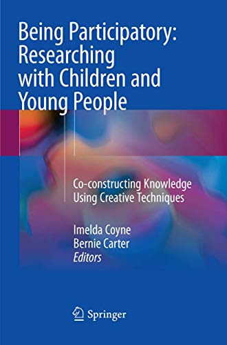 9783030100308: Being Participatory: Researching with Children and Young People: Co-constructing Knowledge Using Creative Techniques