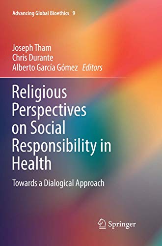 Beispielbild fr Religious Perspectives on Social Responsibility in Health: Towards a Dialogical Approach (Advancing Global Bioethics, 9) zum Verkauf von BooksRun