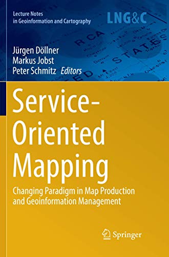 Stock image for Service-Oriented Mapping: Changing Paradigm in Map Production and Geoinformation Management (Lecture Notes in Geoinformation and Cartography) for sale by Big River Books