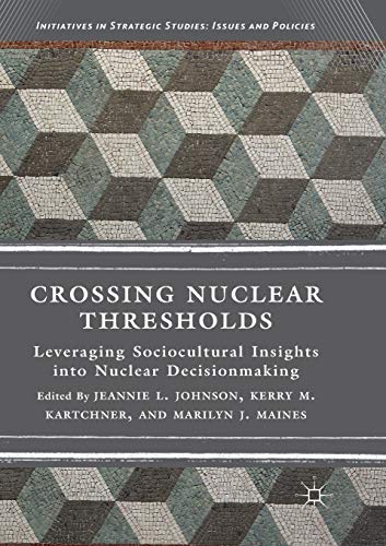 Imagen de archivo de Crossing Nuclear Thresholds: Leveraging Sociocultural Insights into Nuclear Decisionmaking (Initiatives in Strategic Studies: Issues and Policies) a la venta por SecondSale
