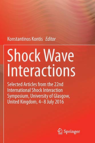 9783030103293: Shock Wave Interactions: Selected Articles from the 22nd International Shock Interaction Symposium, University of Glasgow, United Kingdom, 4-8 July 2016