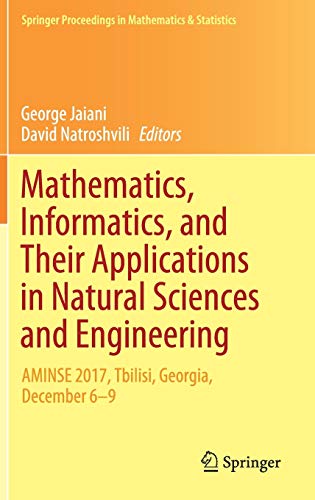 Stock image for Mathematics, Informatics, and Their Applications in Natural Sciences and Engineering: AMINSE 2017, Tbilisi, Georgia, December 6-9 (Springer Proceedings in Mathematics & Statistics, 276) for sale by Lucky's Textbooks