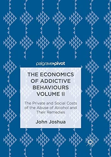Beispielbild fr The Economics of Addictive Behaviours Volume II : The Private and Social Costs of the Abuse of Alcohol and Their Remedies zum Verkauf von Blackwell's