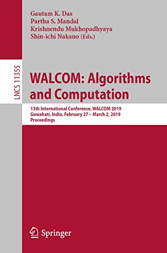 9783030105631: WALCOM: Algorithms and Computation: 13th International Conference, WALCOM 2019, Guwahati, India, February 27 – March 2, 2019, Proceedings: 11355 (Theoretical Computer Science and General Issues)