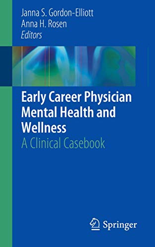 Beispielbild fr Early Career Physician Mental Health and Wellness. A Clinical Casebook. Edited by Janna S. Gordon-Elliott, Anna H. Rosen. zum Verkauf von Gast & Hoyer GmbH