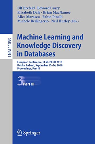 9783030109967: Machine Learning and Knowledge Discovery in Databases: European Conference, ECML PKDD 2018, Dublin, Ireland, September 10–14, 2018, Proceedings, Part III (Lecture Notes in Artificial Intelligence)