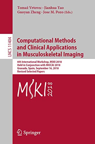 Imagen de archivo de Computational Methods and Clinical Applications in Musculoskeletal Imaging: 6th International Workshop, MSKI 2018, Held in Conjunction with MICCAI ... Vision, Pattern Recognition, and Graphics) a la venta por Ria Christie Collections