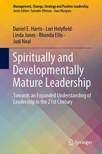 Stock image for Spiritually and Developmentally Mature Leadership: Towards an Expanded Understanding of Leadership in the 21st Century (Management, Change, Strategy and Positive Leadership) [Hardcover] Harris, Daniel E.; Holyfield, Lori; Jones, Linda; Ellis, Rhonda and Neal, Judi for sale by SpringBooks