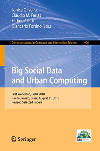 Stock image for Big Social Data and Urban Computing: First Workshop, BiDU 2018, Rio de Janeiro, Brazil, August 31, 2018, Revised Selected Papers (Communications in Computer and Information Science, 926) for sale by Lucky's Textbooks