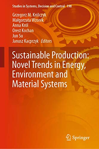 9783030112738: Sustainable Production: Novel Trends in Energy, Environment and Material Systems: 198 (Studies in Systems, Decision and Control, 198)