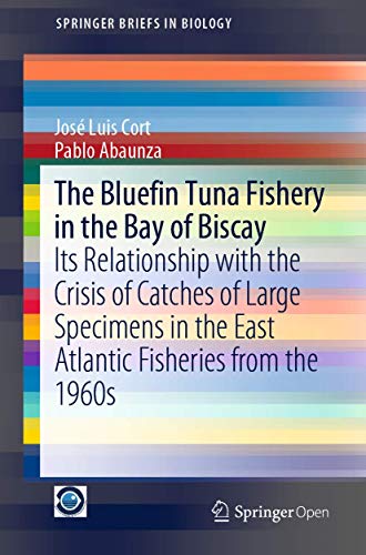 Stock image for The Bluefin Tuna Fishery in the Bay of Biscay : Its Relationship with the Crisis of Catches of Large Specimens in the East Atlantic Fisheries from the for sale by Chiron Media