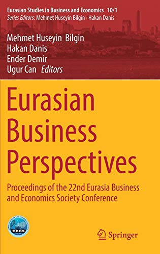 9783030118716: Eurasian Business Perspectives: Proceedings of the 22nd Eurasia Business and Economics Society Conference: 10/1 (Eurasian Studies in Business and Economics)