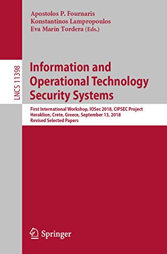 Stock image for Information and Operational Technology Security Systems: First International Workshop, Iosec 2018, Cipsec Project, Heraklion, Crete, Greece, September 13, 2018, Revised Selected Papers for sale by Revaluation Books