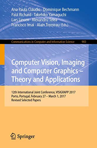 Stock image for Computer Vision, Imaging and Computer Graphics ? Theory and Applications: 12th International Joint Conference, VISIGRAPP 2017, Porto, Portugal, . in Computer and Information Science, 983) for sale by Lucky's Textbooks