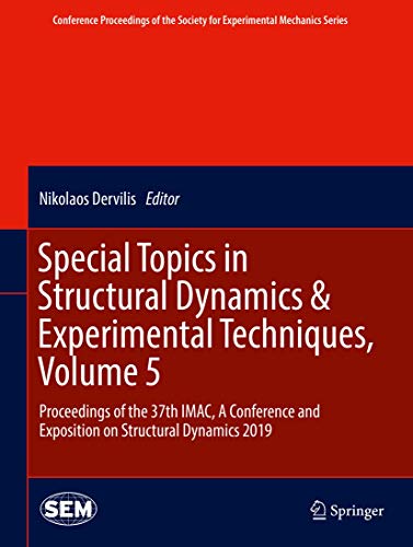 Stock image for Special Topics in Structural Dynamics & Experimental Techniques, Volume 5: Proceedings of the 37th IMAC, A Conference and Exposition on Structural . Society for Experimental Mechanics Series) for sale by Revaluation Books