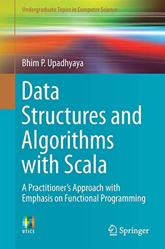 Beispielbild fr Data Structures and Algorithms with Scala : A Practitioner's Approach with Emphasis on Functional Programming zum Verkauf von Blackwell's