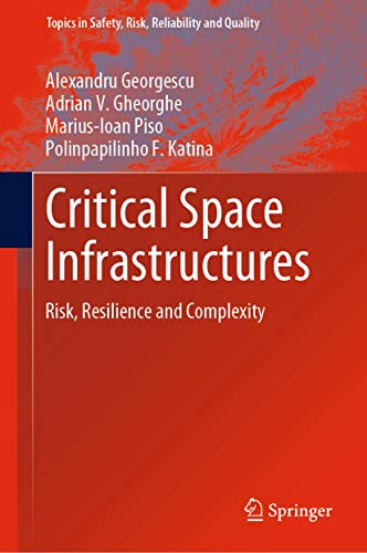 Stock image for Critical Space Infrastructures: Risk, Resilience and Complexity (Topics in Safety, Risk, Reliability and Quality, 36) for sale by GF Books, Inc.