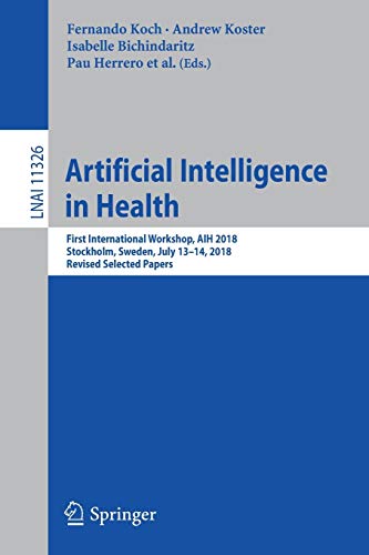 Stock image for Artificial Intelligence in Health: First International Workshop, Aih 2018, Stockholm, Sweden, July 13-14, 2018, Revised Selected Papers for sale by Revaluation Books