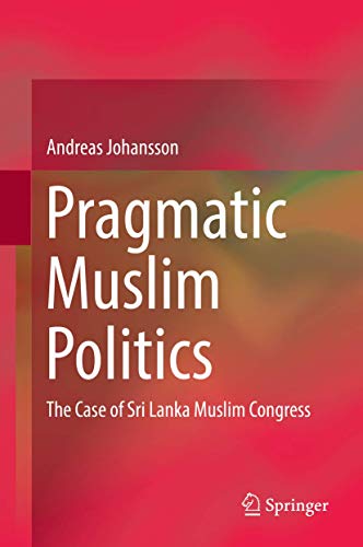 Beispielbild fr Pragmatic Muslim Politics. The Case of Sri Lanka Muslim Congress. zum Verkauf von Gast & Hoyer GmbH