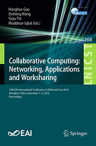 Stock image for Collaborative Computing: Networking, Applications and Worksharing : 14th EAI International Conference, CollaborateCom 2018, Shanghai, China, December 1-3, 2018, Proceedings for sale by Buchpark