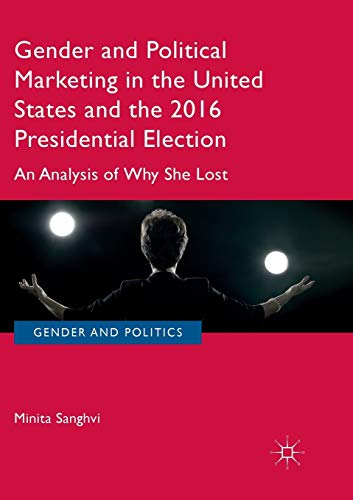 Stock image for Gender and Political Marketing in the United States and the 2016 Presidential Election: An Analysis of Why She Lost (Gender and Politics) for sale by GF Books, Inc.