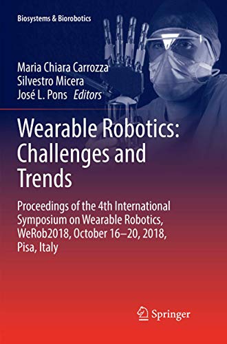 9783030132019: Wearable Robotics: Challenges and Trends : Proceedings of the 4th International Symposium on Wearable Robotics, WeRob2018, October 16-20, 2018, Pisa, Italy: 22 (Biosystems & Biorobotics)