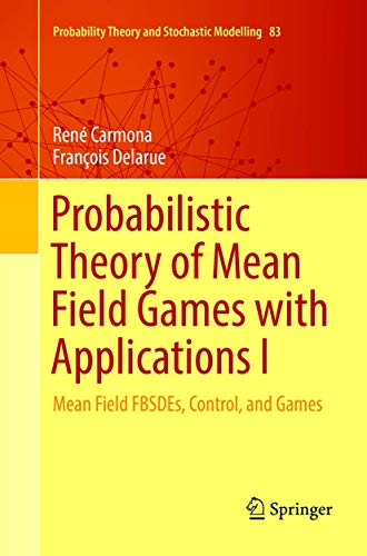 9783030132606: Probabilistic Theory of Mean Field Games with Applications I: Mean Field FBSDEs, Control, and Games: 83 (Probability Theory and Stochastic Modelling)