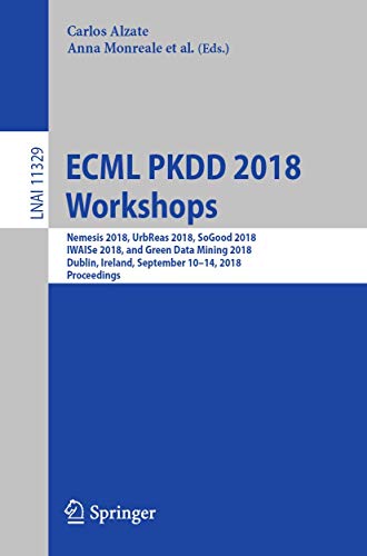 Stock image for Ecml Pkdd 2018 Workshops: Nemesis 2018, Urbreas 2018, Sogood 2018, Iwaise 2018, and Green Data Mining 2018, Dublin, Ireland, September 10-14, 2018, Proceedings for sale by Revaluation Books