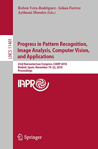 Stock image for Progress in Pattern Recognition, Image Analysis, Computer Vision, and Applications: 23rd Iberoamerican Congress, CIARP 2018, Madrid, Spain, November ... (Lecture Notes in Computer Science, 11401) for sale by Ria Christie Collections