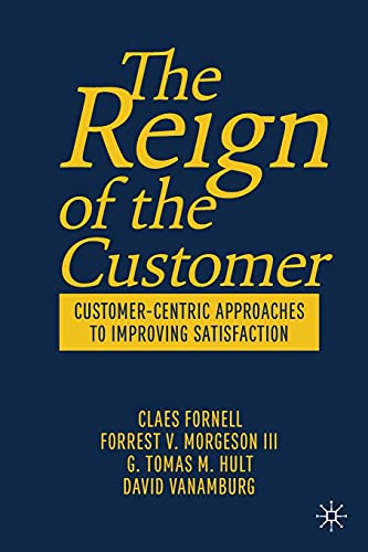 Stock image for The Reign of the Customer: Customer-Centric Approaches to Improving Satisfaction for sale by Lucky's Textbooks
