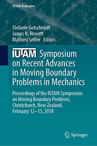 Stock image for IUTAM Symposium on Recent Advances in Moving Boundary Problems in Mechanics. Proceedings of the IUTAM Symposium on Moving Boundary Problems, Christchurch, New Zealand, February 12-15, 2018. for sale by Antiquariat im Hufelandhaus GmbH  vormals Lange & Springer