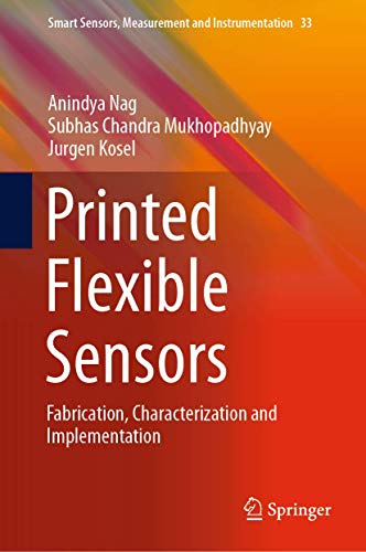 Stock image for Printed Flexible Sensors: Fabrication, Characterization and Implementation (Smart Sensors, Measurement and Instrumentation, 33, Band 33) [Hardcover] Nag, Anindya; Mukhopadhyay, Subhas Chandra and Kosel, Jurgen for sale by SpringBooks