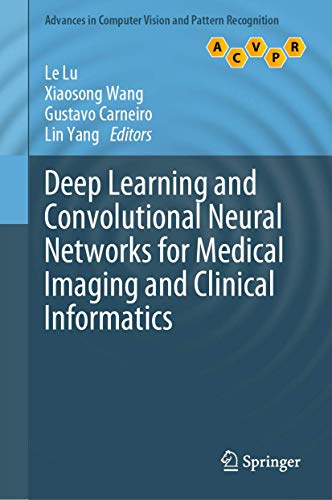 Stock image for Deep Learning and Convolutional Neural Networks for Medical Imaging and Clinical Informatics: Disease Detection, Organ Segmentation, and Database . in Computer Vision and Pattern Recognition) [Hardcover] Lu, Le; Wang, Xiaosong; Carneiro, Gustavo and Yang, Lin for sale by SpringBooks