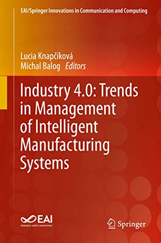 Beispielbild fr Industry 4.0: Trends in Management of Intelligent Manufacturing Systems (EAI/Springer Innovations in Communication and Computing) zum Verkauf von Ria Christie Collections